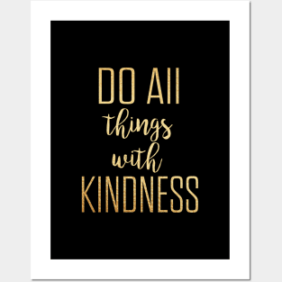 Do all things with kindness Posters and Art